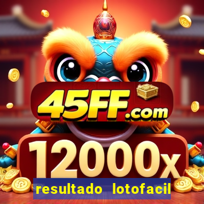 resultado lotofacil giga sena